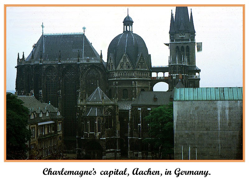 Charlemagne’s capital, Aachen, in Germany.